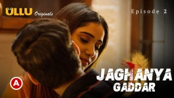 Jaghanya - Gaddar (Part 1) Ullu Hot Web Series