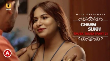 Charmsukh - Tauba Tauba (Part 2) Ullu Hot Web Series