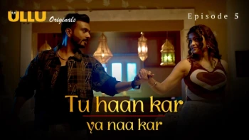Tu Haan Kar Ya Naa Kar (Part 2) Ullu Hot Web Series