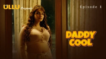 Daddy Cool (Part 1) Ullu Hot Web Series